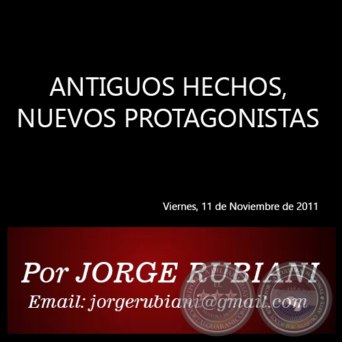 ANTIGUOS HECHOS, NUEVOS PROTAGONISTAS - Por JORGE RUBIANI - Viernes, 11 de Noviembre de 2011